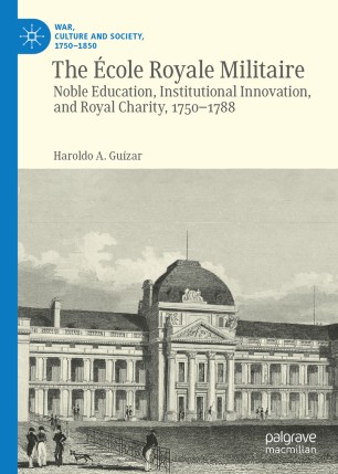 The Cole Royale Militaire Noble Education Institutional Innovation And Royal Charity 17501788 1st Ed Haroldo A Guzar
