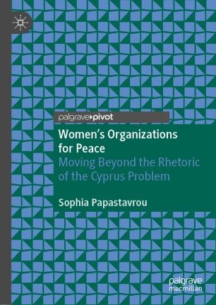 Womens Organizations For Peace Moving Beyond The Rhetoric Of The Cyprus Problem 1st Ed Sophia Papastavrou