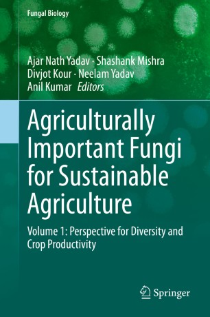 Agriculturally Important Fungi For Sustainable Agriculture Volume 1 Perspective For Diversity And Crop Productivity 1st Ed Ajar Nath Yadav