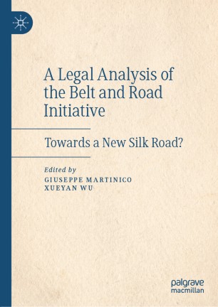 A Legal Analysis Of The Belt And Road Initiative Towards A New Silk Road 1st Ed Giuseppe Martinico
