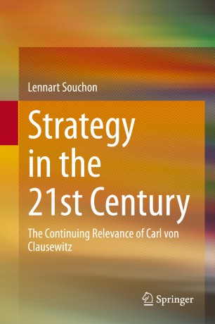 Strategy In The 21st Century The Continuing Relevance Of Carl Von Clausewitz 1st Ed Lennart Souchon