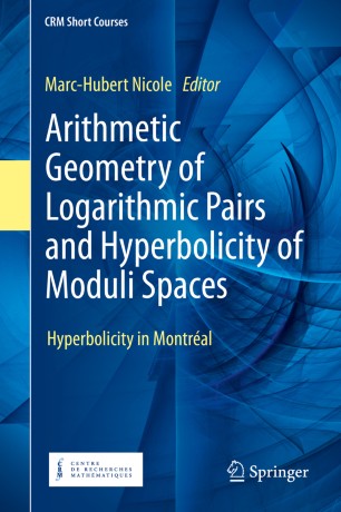 Arithmetic Geometry Of Logarithmic Pairs And Hyperbolicity Of Moduli Spaces Hyperbolicity In Montral 1st Ed Marchubert Nicole