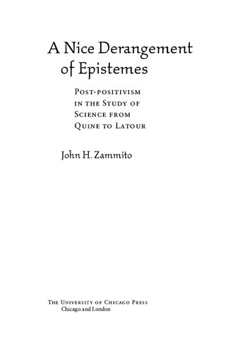 A Nice Derangement Of Epistemes Postpositivism In The Study Of Science From Quine To Latour John H Zammito