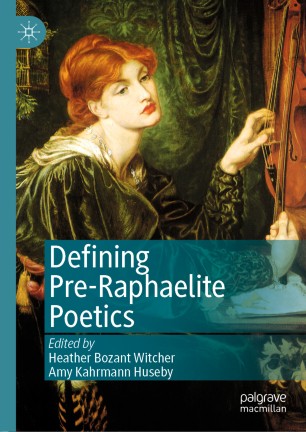 Defining Preraphaelite Poetics 1st Ed Heather Bozant Witcher