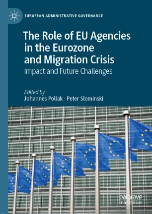 The Role Of Eu Agencies In The Eurozone And Migration Crisis Impact And Future Challenges 1st Ed Johannes Pollak