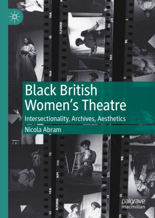 Black British Womens Theatre Intersectionality Archives Aesthetics 1st Ed Nicola Abram