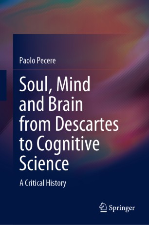 Soul Mind And Brain From Descartes To Cognitive Science A Critical History 1st Ed Paolo Pecere