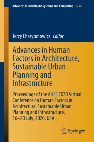 Advances In Human Factors In Architecture Sustainable Urban Planning And Infrastructure Proceedings Of The Ahfe 2020 Virtual Conference On Human Factors In Architecture Sustainable Urban Planning And Infrastructure 1620 July 2020 Usa 1st Ed Jerzy Charytonowicz
