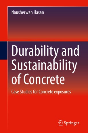 Durability And Sustainability Of Concrete Case Studies For Concrete Exposures 1st Ed Nausherwan Hasan
