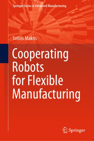 Cooperating Robots For Flexible Manufacturing 1st Ed Sotiris Makris