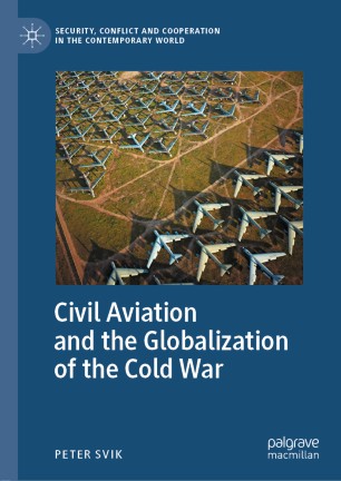 Civil Aviation And The Globalization Of The Cold War 1st Ed Peter Svik