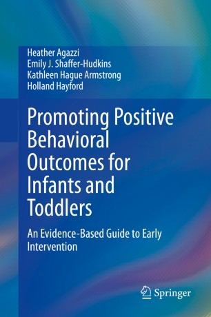 Promoting Positive Behavioral Outcomes For Infants And Toddlers An Evidencebased Guide To Early Intervention 1st Ed Heather Agazzi
