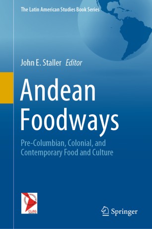 Andean Foodways Precolumbian Colonial And Contemporary Food And Culture 1st Ed John E Staller