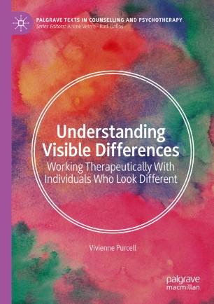 Understanding Visible Differences Working Therapeutically With Individuals Who Look Different 1st Ed Vivienne Purcell