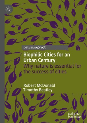 Biophilic Cities For An Urban Century Why Nature Is Essential For The Success Of Cities 1st Ed Robert Mcdonald