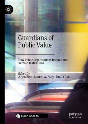 Guardians Of Public Value How Public Organisations Become And Remain Institutions 1st Ed Arjen Boin