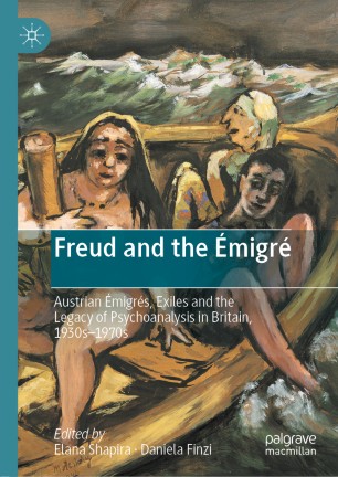 Freud And The Migr Austrian Migrs Exiles And The Legacy Of Psychoanalysis In Britain 1930s1970s 1st Ed Elana Shapira