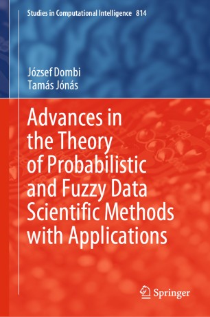 Advances In The Theory Of Probabilistic And Fuzzy Data Scientific Methods With Applications 1st Ed Jzsef Dombi