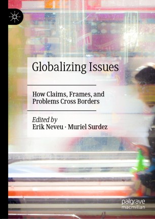 Globalizing Issues How Claims Frames And Problems Cross Borders 1st Ed Erik Neveu