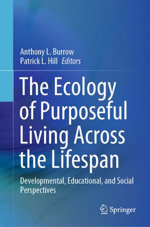 The Ecology Of Purposeful Living Across The Lifespan Developmental Educational And Social Perspectives 1st Ed Anthony L Burrow