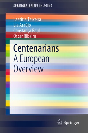 Centenarians A European Overview 1st Ed Laetitia Teixeira Lia Arajo