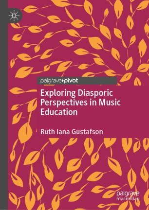 Exploring Diasporic Perspectives In Music Education 1st Ed Ruth Iana Gustafson