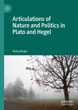 Articulations Of Nature And Politics In Plato And Hegel 1st Ed Vicky Roupa