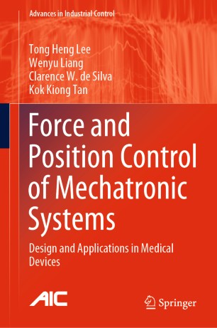 Force And Position Control Of Mechatronic Systems Design And Applications In Medical Devices 1st Ed Tong Heng Lee