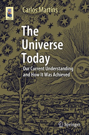 The Universe Today Our Current Understanding And How It Was Achieved 1st Ed Carlos Martins
