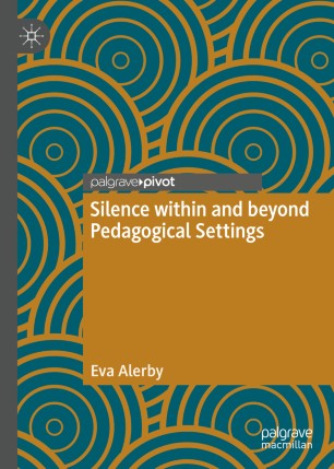 Silence Within And Beyond Pedagogical Settings 1st Ed Eva Alerby