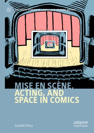 Mise En Scne Acting And Space In Comics 1st Ed Geraint Darcy