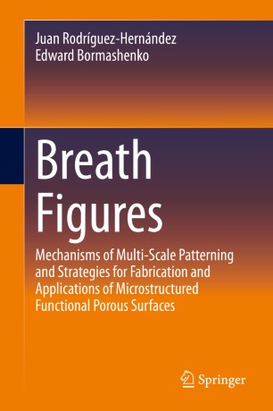 Breath Figures Mechanisms Of Multiscale Patterning And Strategies For Fabrication And Applications Of Microstructured Functional Porous Surfaces 1st Ed Juan Rodrguezhernndez