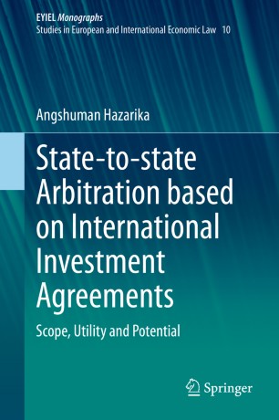 Statetostate Arbitration Based On International Investment Agreements Scope Utility And Potential 1st Ed Angshuman Hazarika