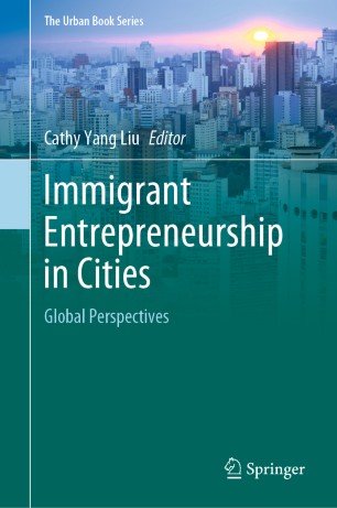 Immigrant Entrepreneurship In Cities Global Perspectives 1st Ed Cathy Yang Liu