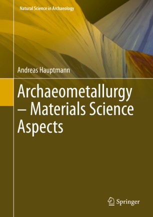 Archaeometallurgy Materials Science Aspects 1st Ed Andreas Hauptmann