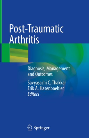 Posttraumatic Arthritis Diagnosis Management And Outcomes 1st Ed Savyasachi C Thakkar