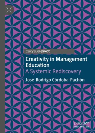 Creativity In Management Education A Systemic Rediscovery 1st Ed Josrodrigo Crdobapachn