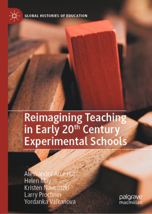 Reimagining Teaching In Early 20th Century Experimental Schools 1st Ed Alessandra Arce Hai