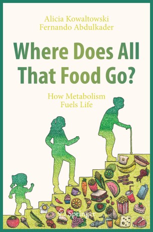Where Does All That Food Go How Metabolism Fuels Life 1st Edition Alicia Kowaltowski