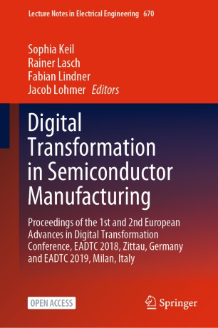 Digital Transformation In Semiconductor Manufacturing Proceedings Of The 1st And 2nd European Advances In Digital Transformation Conference Eadtc 2018 Zittau Germany And Eadtc 2019 Milan Italy 1st Ed Sophia Keil
