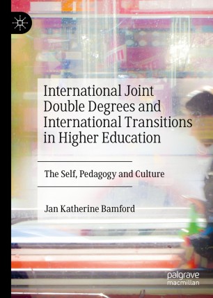 International Joint Double Degrees And International Transitions In Higher Education The Self Pedagogy And Culture 1st Ed Jan Katherine Bamford