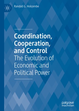 Coordination Cooperation And Control The Evolution Of Economic And Political Power 1st Ed Randall G Holcombe