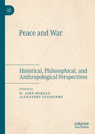 Peace And War Historical Philosophical And Anthropological Perspectives 1st Ed W John Morgan