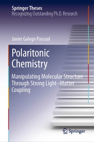 Polaritonic Chemistry Manipulating Molecular Structure Through Strong Lightmatter Coupling 1st Ed Javier Galego Pascual