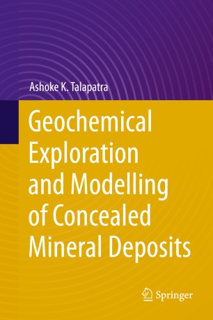 Geochemical Exploration And Modelling Of Concealed Mineral Deposits 1st Ed Ashoke K Talapatra