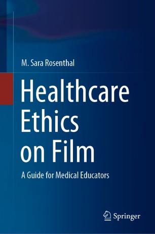 Healthcare Ethics On Film A Guide For Medical Educators 1st Ed M Sara Rosenthal