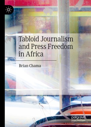 Tabloid Journalism And Press Freedom In Africa 1st Ed Brian Chama
