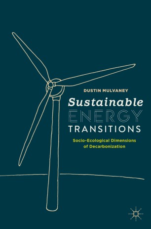 Sustainable Energy Transitions Socioecological Dimensions Of Decarbonization 1st Ed Dustin Mulvaney