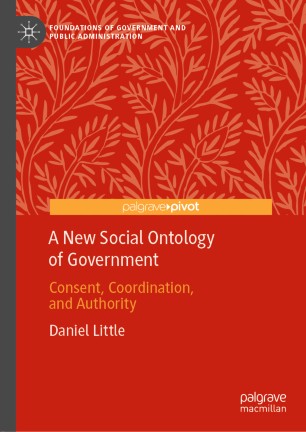 A New Social Ontology Of Government Consent Coordination And Authority 1st Ed Daniel Little