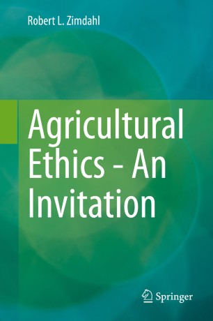 Agricultural Ethics An Invitation 1st Ed Robert L Zimdahl
